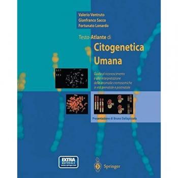 Testo-atlante di citogenetica umana. Guida al riconoscimento ed alla interpretazione delle anomalie cromosomiche in età prenatale e postnatale