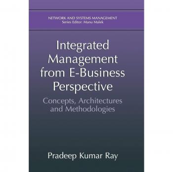 Integrated Management from E-Business Perspective: Concepts, Architectures and Methodologies (Network and Systems Management)