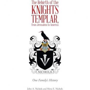 The Rebirth of the Knights Templar, from Jerusalem to America: One Family's History