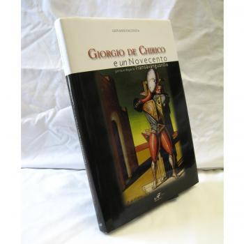 Giorgio De Chirico e «un» Novecento. Prima e dopo la Transavanguardia. Catalogo della mostra