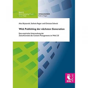 Web Publishing der nächsten Generation: Eine empirische Untersuchung der Zukunftstrends des Content Managements im Web 2.0