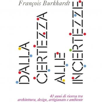 Dalla certezza alle incertezze. 40 anni di ricerca tra architettura, design, artigianato e ambiente