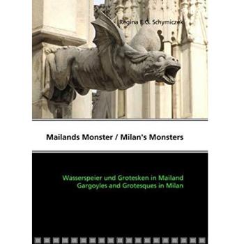 Mailands Monster / Milan's Monsters. Wasserspeier und Grotesken in Mailand / Gargoyles and Grotesques in Milan