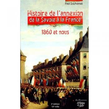 Histoire de l'annexion de la Savoie à la France 1860 et nous.: Les véritables dossiers secrets de l'Annexion