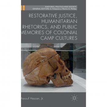 Restorative Justice, Humanitarian Rhetorics, and Public Memories of Colonial Camp Cultures