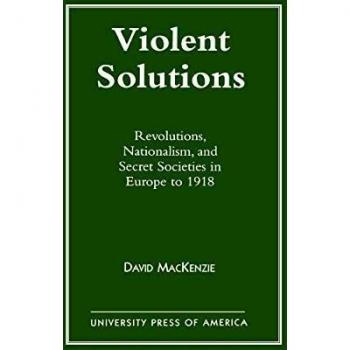 Violent Solutions: Revolutions, Nationalism, and Secret Societies in Europe to 1918
