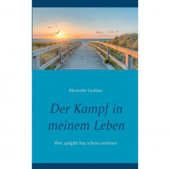 Der Kampf in meinem Leben: Wer aufgibt hat schon verloren