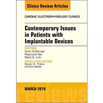 Contemporary Issues in Patients with Implantable Devices, An Issue of Cardiac Electrophysiology Clinics, 1e: Volume 10-1