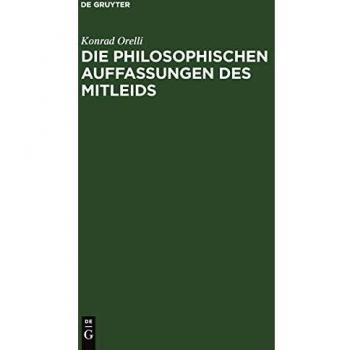 Die philosophischen Auffassungen des Mitleids: eine historisch-kritische Studie