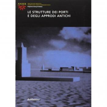 Le strutture dei porti e degli approdi antichi. Atti del seminario