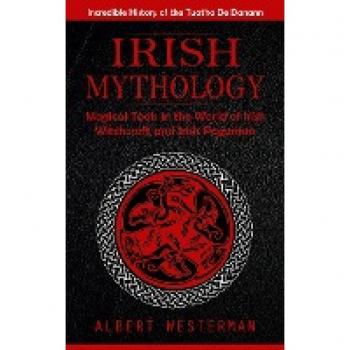 Irish Mythology: Incredible History of the Tuatha De Danann