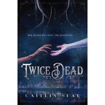 Caitlin Seal Twice Dead (The Necromancer'S Song, Band 1)