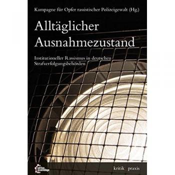 Alltäglicher Ausnahmezustand: Institutioneller Rassismus in deutschen Strafverfolgungsbehörden