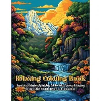 Relaxing Coloring Book: Soothing Coloring Book For Adults With Stress Relieving Designs For Anxiety Relief And Relaxation