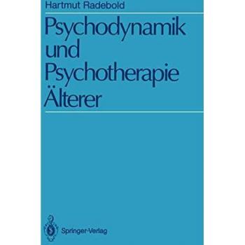 Psychodynamik und Psychotherapie Älterer: Psychodynamische Sicht und psychoanalytische Psychotherapie 50-75 jähriger