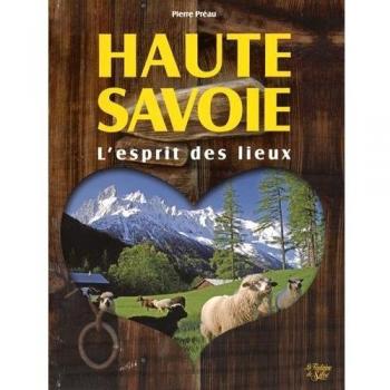 Haute Savoie, un esprit des lieux : A la découverte des pays de Savoie