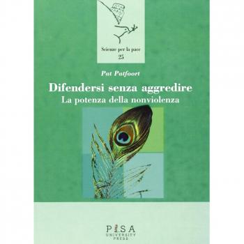 Difendersi senza aggredire. La potenza della nonviolenza