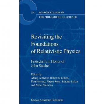 Revisiting the Foundations of Relativistic Physics: Festschrift in Honor of John Stachel