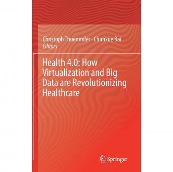 Health 4.0: How Virtualization and Big Data are Revolutionizing Healthcare