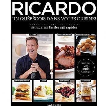 Ricardo, un Québécois dans votre cuisine ! : 125 recettes faciles et rapides