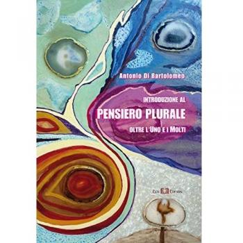 Introduzione al pensiero plurale. Oltre l'uno e i molti