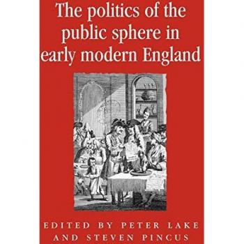 The Politics of the Public Sphere in Early Modern England