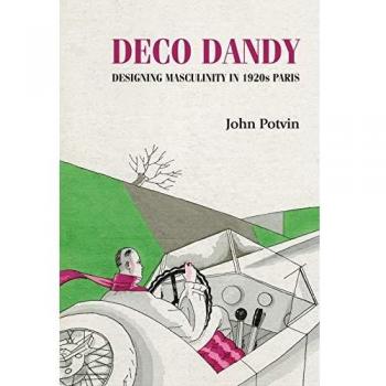 Deco Dandy: Designing Masculinity in 1920s Paris