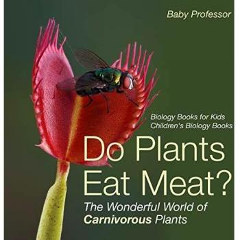 Baby: Do Plants Eat Meat? The Wonderful World of Carnivorous Plants -