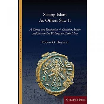 Seeing Islam as Others Saw It: A Survey and Evaluation of Christian, Jewish and Zoroastrian Writings on Early Islam (Gorgias Islamic Studies, Band 12)