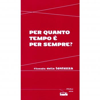 Per quanto tempo è per sempre? Filosofia della lentezza