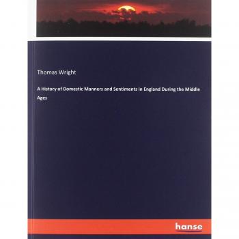 A History of Domestic Manners and Sentiments in England During the Middle Ages