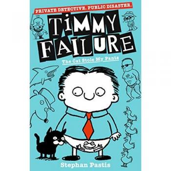 Stephan Pastis Timmy Failure: The Cat Stole My Pants