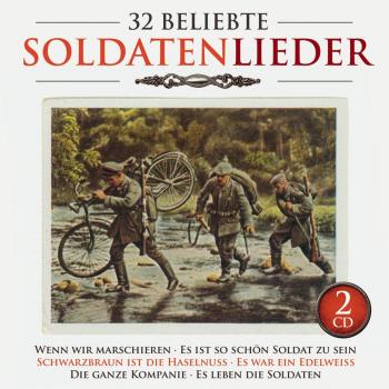 Wenn wir marschieren: 32 Soldatenlieder im Original