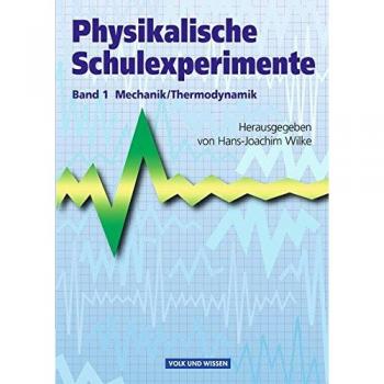 Physikalische Schulexperimente: Band 1