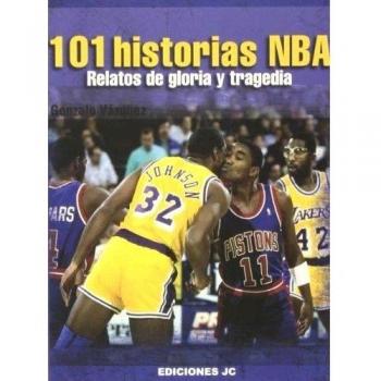101 HISTORIAS NBA. RELATOS DE GLORIA Y TRAGEDIA