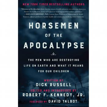 Horsemen of the Apocalypse: The Men Who Are Destroying Life on Earth?And What It Means for Our Children