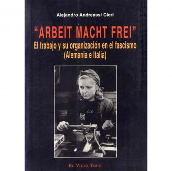 Arbeit macht frei: El trabajo y su organización en el fascismo
