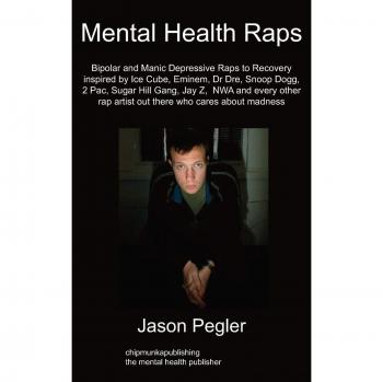 Mental Health Raps: Bipolar Raps to Recovery Inspired by Ice Cube, Eminem, Dr Dre, Snoop Dogg and All Other Great Rappers