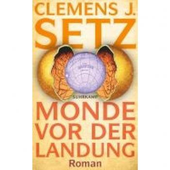 Setz, Clemens J. Monde Vor Der Landung: Roman   Ein Faszinierender, Unorthodoxer Blick Auf Querdenkertum Und Alternative Wahrheiten   Österreichischer Buchpreis 2023