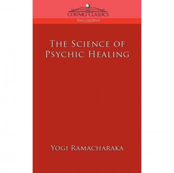 The Science of Psychic Healing (Cosimo Classics: Philosophy)