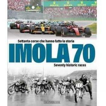 Imola 70. Settanta corse che hanno fatto la storia-Seventy histor...