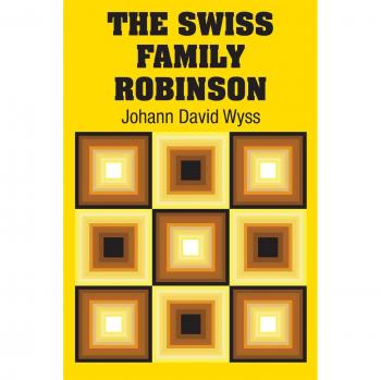 Wyss, Johann David: The Swiss Family Robinson