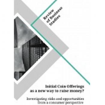 Initial Coin Offerings as a new way to raise money? Investigating risks and opportunities from a consumer perspective