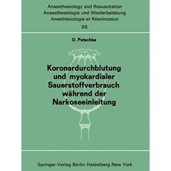 Koronardurchblutung und myokardialer Sauerstoffverbrauch während der Narkoseeinleitung (Anaesthesiologie und Intensivmedizin Anaesthesiology and Intensive Care Medicine, 96, Band 96)
