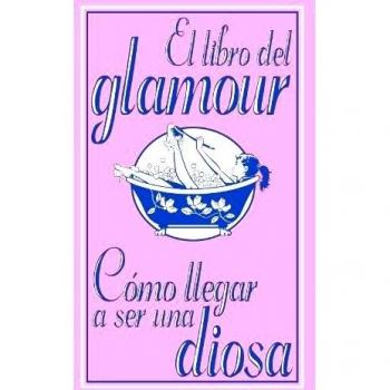 Sally Jeffrie El Libro Del Glamour. Cómo Llegar A Ser Una Diosa (Libros Para Jóvenes