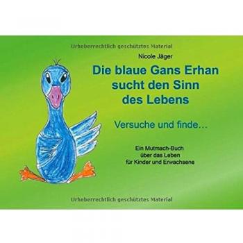 Die blaue Gans Erhan sucht den Sinn des Lebens: Versuche und finde ...