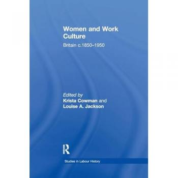 Women and Work Culture: Britain c.1850-1950 (Studies in Labour History)