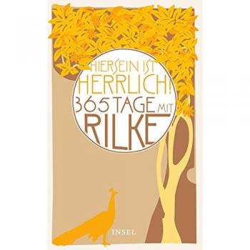 Rilke, Rainer Maria »hiersein Ist Herrlich.« 365 Tage Mit Rilke (Insel Taschenbuch)