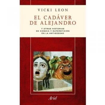 El cadáver de alejandro: Y otras historias sobre ciencia y superstición en la antigüedad (Tapa blanda).