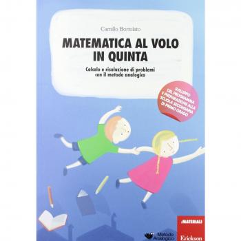 Matematica al volo in quinta. Calcolo e risoluzione di problemi con il metodo analogico